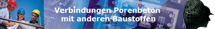 Verbindungen Porenbeton
 mit anderen Baustoffen